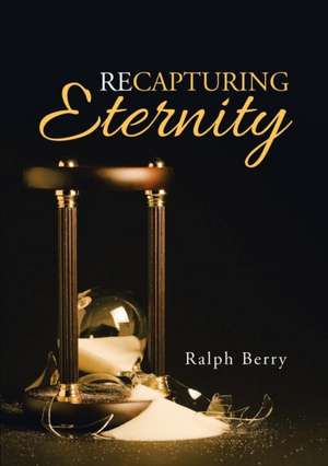 Recapturing Eternity de Ralph Berry