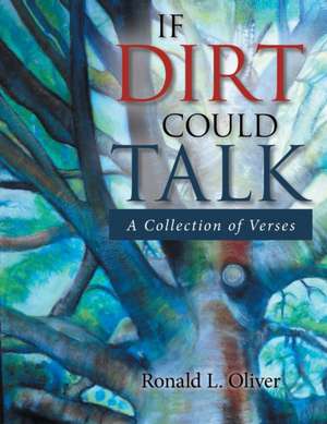 If Dirt Could Talk de Ronald L. Oliver