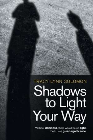 Shadows to Light Your Way de Tracy Lynn Solomon