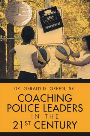 COACHING POLICE LEADERS IN THE 21ST CENTURY de Gerald D. Green Sr.