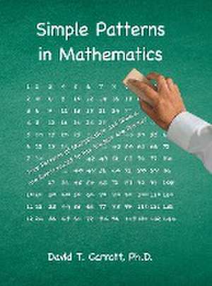 Simple Patterns In Mathematics de David T. Carrott Ph. D.