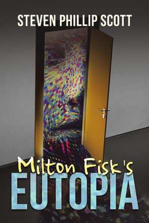 Milton Fisk's Eutopia de Steven Phillip Scott