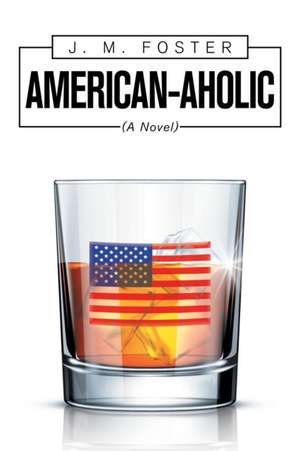 American-aholic (a Novel) de J. M. Foster