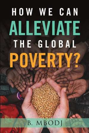 How We Can Alleviate the Global Poverty? de B. Mbodj