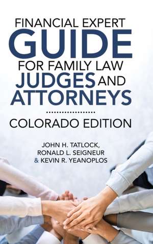 Financial Expert Guide for Family Law Judges and Attorneys de John H Tatlock