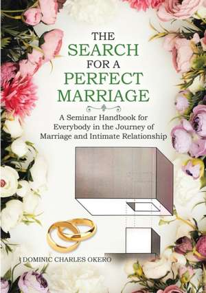 The Search for a Perfect Marriage de Dominic Charles Okero