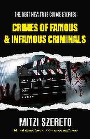 The Best New True Crime Stories: Crimes of Famous & Infamous Criminals de Mitzi Szereto