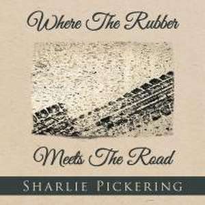 Where The Rubber Meets The Road de Sharlie Pickering