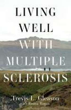 Living Well with Multiple Sclerosis de Trevis L Gleason