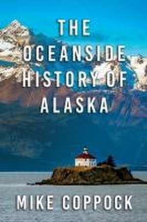 Oceanside History of Alaska de Mike Coppock