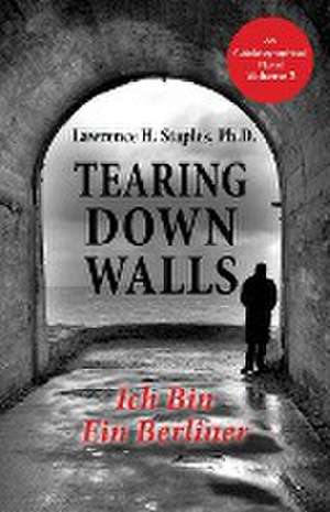 Tearing Down Walls de Lawrence H. Staples