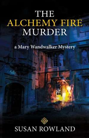 The Alchemy Fire Murder de Susan Rowland