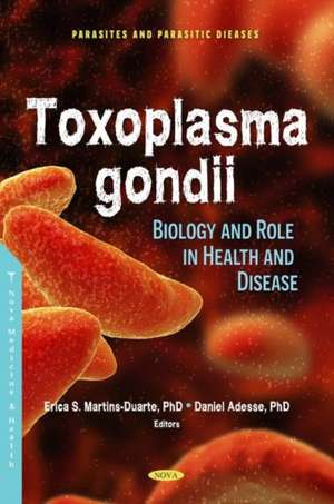 Toxoplasma gondii: Biology and Role in Health and Disease de Erica dos Santos Martins Duarte