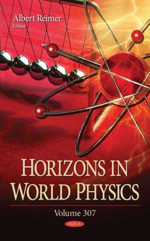 Horizons in World Physics: Volume 307 de Albert Reimer