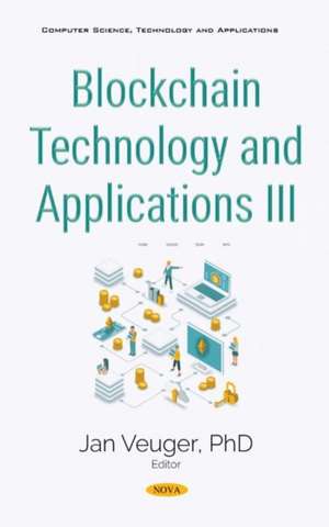 Blockchain Technology and Applications III de Jan Veuger
