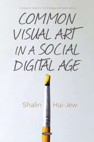 Common Visual Art in a Social Digital Age de Shalin Hai-Jew