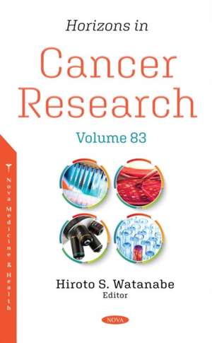 Horizons in Cancer Research: Volume 83 de Hiroto S Watanabe