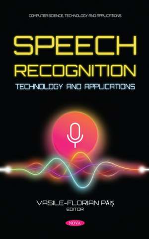 Speech Recognition Technology and Applications de Vasile-Florian Pais