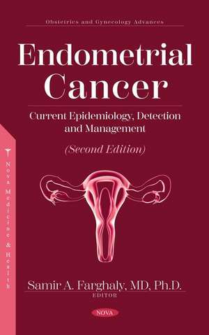 Endometrial Cancer: Current Epidemiology, Detection and Management de Samir A Farghaly M.D., PhD