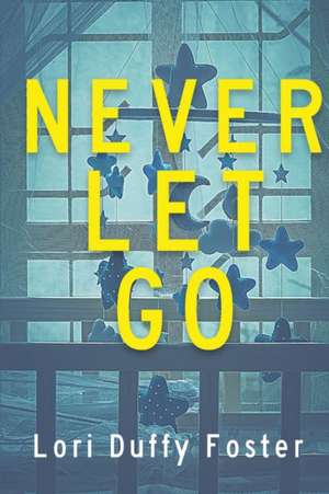 Never Let Go de Lori Duffy Foster