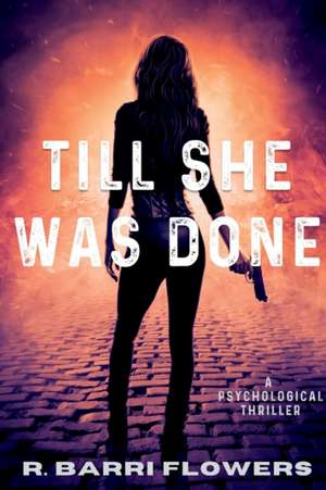 Till She Was Done de R. Barri Flowers