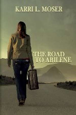 The Road to Abilene de Karri L. Moser