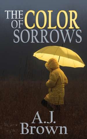 The Color of Sorrows de A. J. Brown