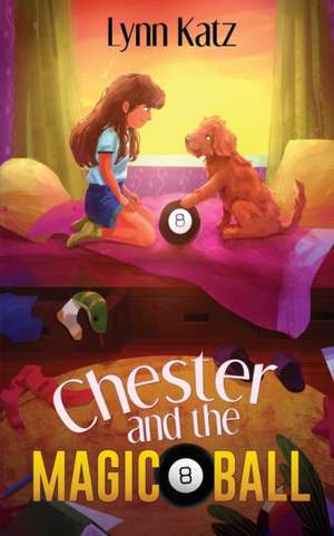 Chester and the Magic 8 Ball de Lynn Katz