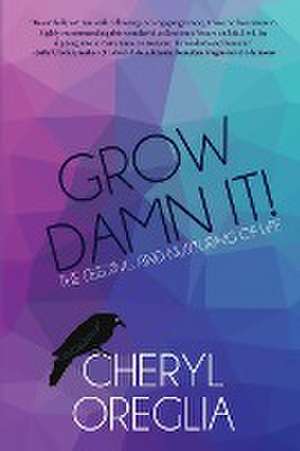 Grow Damn It! de Cheryl Oreglia