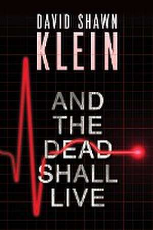 And the Dead Shall Live de David Shawn Klein