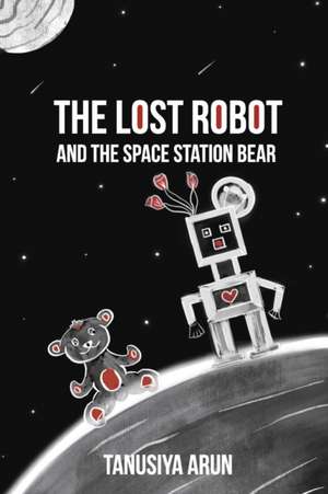 The Lost Robot and the Space Station Bear de Tanusiya Arun