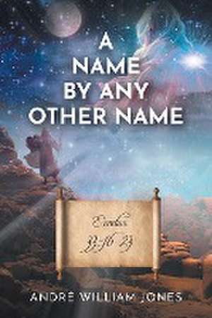 A Name By Any Other Name de André William Jones