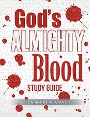 God's Almighty Blood Study Guide de Catharine W. Avant