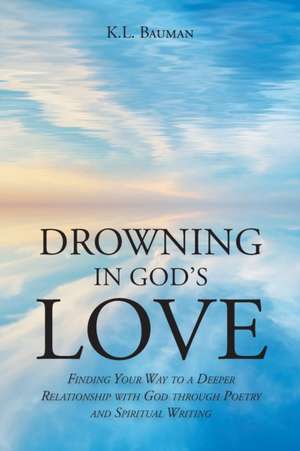 Drowning In God's Love de K. L. Bauman