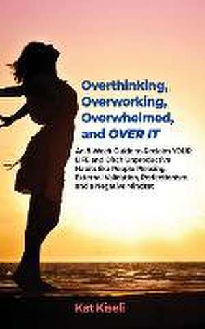 Overthinking, Overworking, Overwhelmed, and Over It de Kat Kiseli