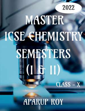 MASTER ICSE CHEMISTRY SEMESTERS (I & II) [CLASS - X] de Aparup Roy