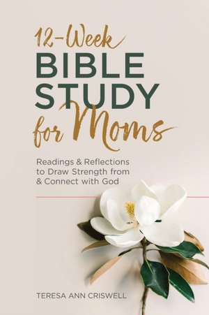 12-Week Bible Study for Moms de Teresa Ann Criswell