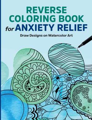 Reverse Coloring Book for Anxiety Relief de Rockridge Press