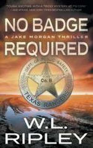 No Badge Required de W. L. Ripley