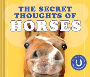 The Secret Thoughts of Horses de CJ Rose