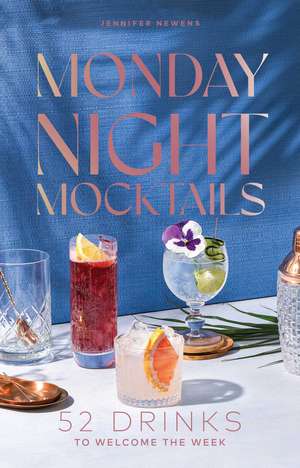 Monday Night Mocktails: 52 Drinks to Welcome the Week de Jennifer Newens