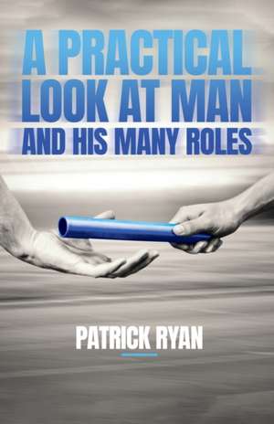 A Practical Look at Man and His Many Roles de Patrick Ryan