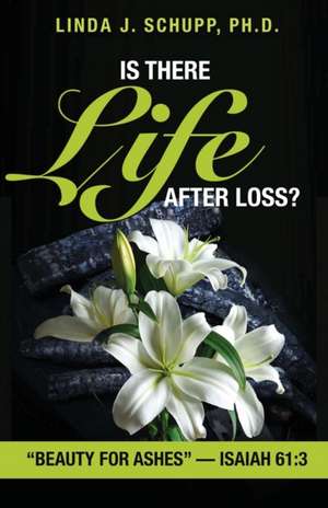 Is There Life after Loss? de Ph. D. Linda J. Schupp