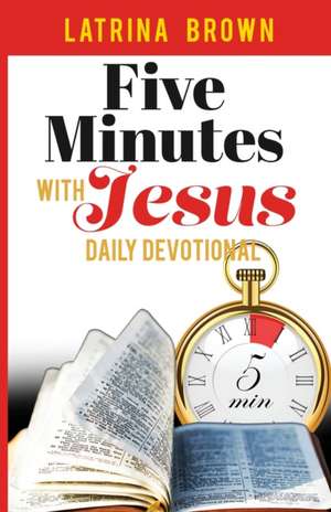 Five Minutes with Jesus: Daily Devotional de Latrina Brown