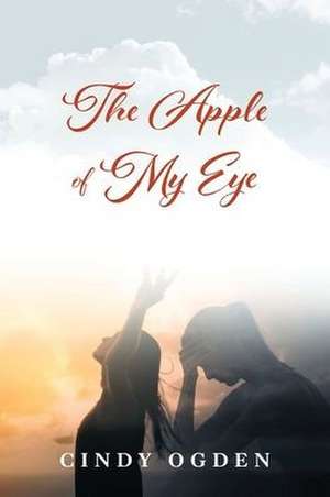 The Apple of My Eye de Cindy Ogden