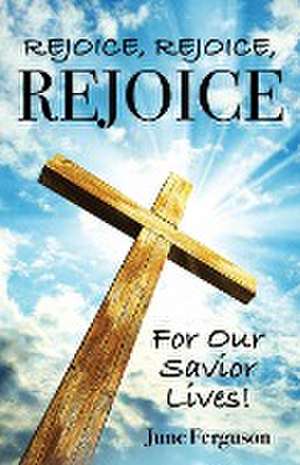 Rejoice, Rejoice, Rejoice For Our Savior Lives! de June Ferguson