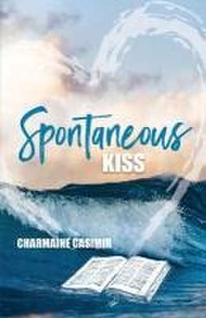 Spontaneous Kiss de Charmaine Casimir