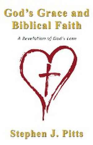 God's Grace and Biblical Faith de Stephen J. Pitts