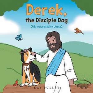 Derek, the Disciple Dog de Kay Pulley