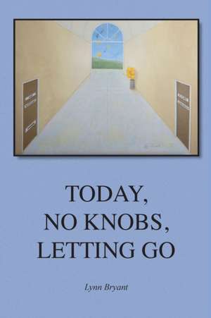 Today, No Knobs, Letting Go de Lynn Bryant